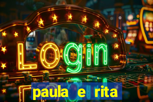 paula e rita compraram muitas cartelas no bingo e gastaram
